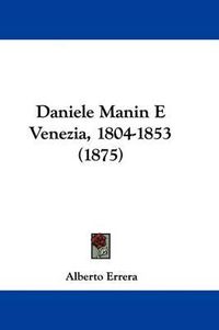 Cover image for Daniele Manin E Venezia, 1804-1853 (1875)