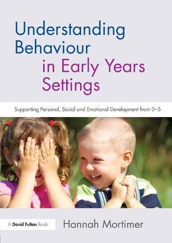 Cover image for Understanding Behaviour in Early Years Settings: Supporting Personal, Social and Emotional Development from 0-5