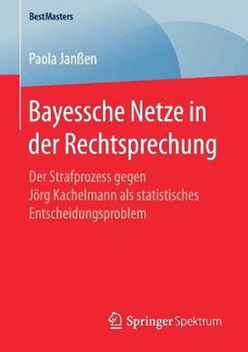Cover image for Bayessche Netze in der Rechtsprechung: Der Strafprozess gegen Joerg Kachelmann als statistisches Entscheidungsproblem