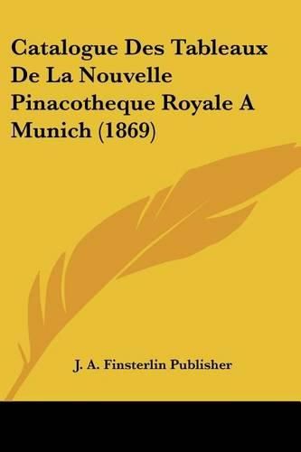 Cover image for Catalogue Des Tableaux de La Nouvelle Pinacotheque Royale a Munich (1869)