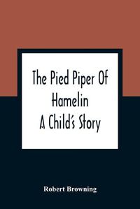 Cover image for The Pied Piper Of Hamelin: A Child'S Story