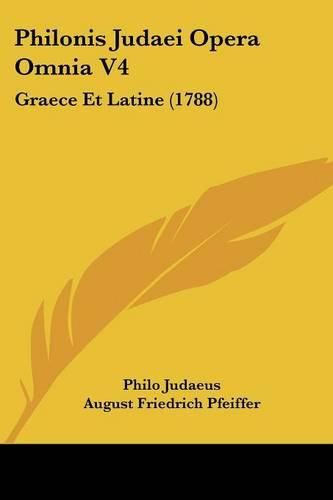 Cover image for Philonis Judaei Opera Omnia V4: Graece Et Latine (1788)