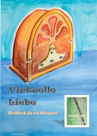 Cover image for Virtuelle Liebe: Drehbuch fur ein Hoerspiel