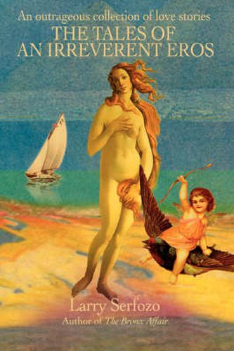 Cover image for The Tales of an Irreverent Eros: An Outrageous Collection of Love Stories