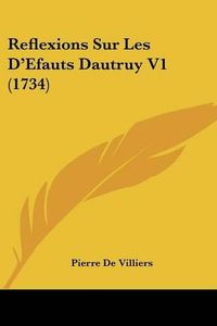 Cover image for Reflexions Sur Les D'Efauts Dautruy V1 (1734)