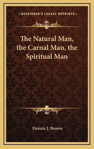 The Natural Man, the Carnal Man, the Spiritual Man