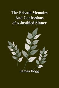 Cover image for The Private Memoirs and Confessions of a Justified Sinner