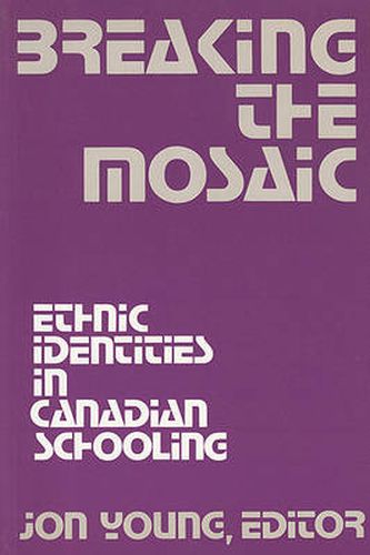 Cover image for Breaking the Mosaic: Ethnic Identities in Canadian Schooling