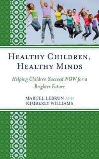 Cover image for Healthy Children, Healthy Minds: Helping Children Succeed NOW for a Brighter Future