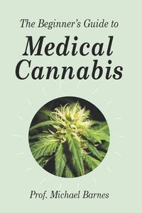 Cover image for The Beginner's Guide to Medical Cannabis