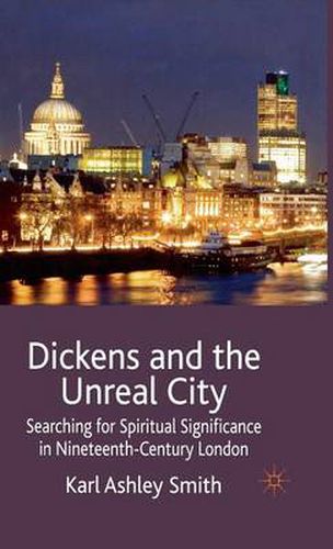 Cover image for Dickens and the Unreal City: Searching for Spiritual Significance in Nineteenth-Century London