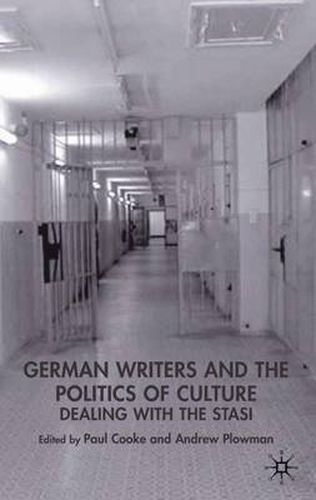 German Writers and the Politics of Culture: Dealing with the Stasi