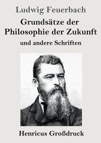 Cover image for Grundsatze der Philosophie der Zukunft (Grossdruck): und andere Schriften