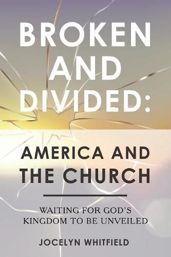 Cover image for Broken and Divided: America and the Church: Waiting for God's Kingdom to Be Unveiled