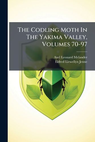 Cover image for The Codling Moth in the Yakima Valley, Volumes 70-97