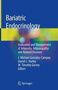 Cover image for Bariatric Endocrinology: Evaluation and Management of Adiposity, Adiposopathy and Related Diseases