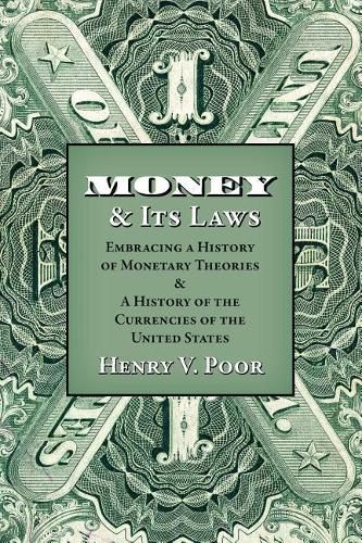 Cover image for Money and Its Laws: Embracing a History of Monetary Theories: and A History of the Currencies of the United States