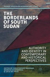 Cover image for The Borderlands of South Sudan: Authority and Identity in Contemporary and Historical Perspectives