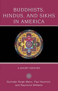 Cover image for Buddhists, Hindus, and Sikhs in America: A Short History