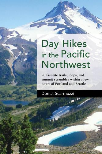 Cover image for Day Hikes in the Pacific Northwest: 90 Favorite Trails, Loops, and Summit Scrambles within a Few Hours of Portland and Seattle