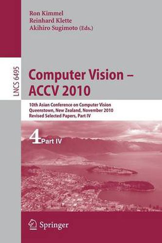 Cover image for Computer Vision - ACCV 2010: 10th Asian Conference on Computer Vision, Queenstown, New Zealand, November 8-12, 2010, Revised Selected Papers, Part IV