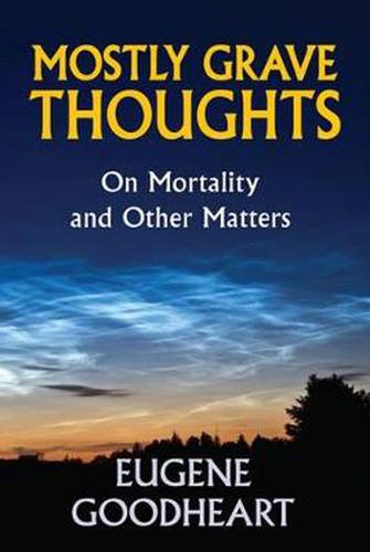 Cover image for Mostly Grave Thoughts: On Mortality and Other Matters