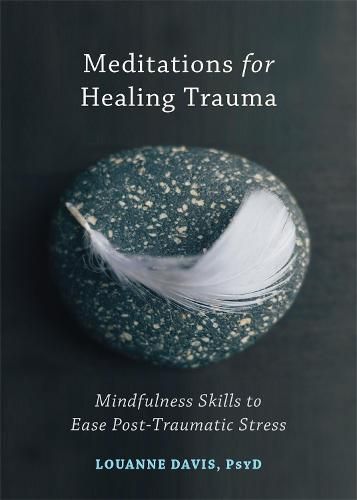 Cover image for Meditations for Healing Trauma: Mindfulness Skills to Relieve Post-Traumatic Stress