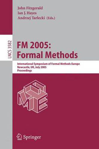 FM 2005: Formal Methods: International Symposium of Formal Methods Europe, Newcastle, UK, July 18-22, 2005, Proceedings