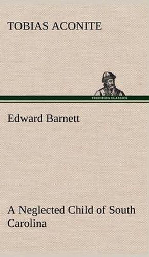 Cover image for Edward Barnett a Neglected Child of South Carolina