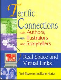 Cover image for Terrific Connections with Authors, Illustrators, and Storytellers: Real Space and Virtual Links