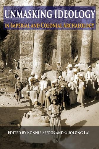 Cover image for Unmasking Ideology in Imperial and Colonial Archaeology: Vocabulary, Symbols, and Legacy