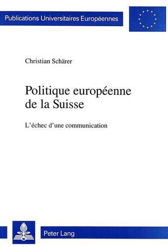 Cover image for Politique Europeenne de La Suisse: L'Echec D'Une Communication
