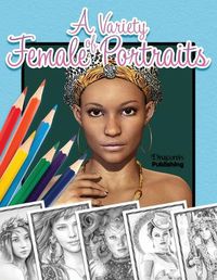 Cover image for A Variety of Female Portraits: Grayscale Coloring Book 32 Assorted Pictures of Women