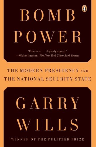 Cover image for Bomb Power: The Modern Presidency and the National Security State