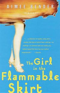 Cover image for The Girl in the Flammable Skirt: Stories