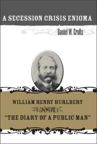 A Secession Crisis Enigma: William Henry Hurlbert and   The Diary of a Public Man