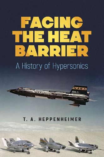 Cover image for Facing the Heat Barrier: A History of Hypersonics: A History of Hypersonics
