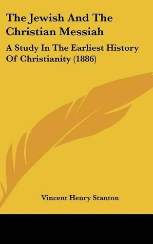 The Jewish and the Christian Messiah: A Study in the Earliest History of Christianity (1886)