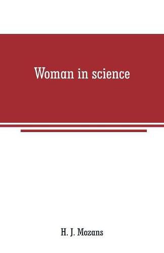 Cover image for Woman in science: With an introductory chapter on woman's long struggle for things of the mind