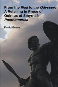 Cover image for From the Iliad to the Odyssey: A Retelling in Prose of Quintus of Smyrna's Posthomerica