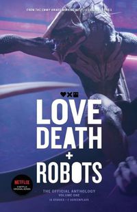 Cover image for Love, Death and Robots: The Official Anthology (Vol 1)