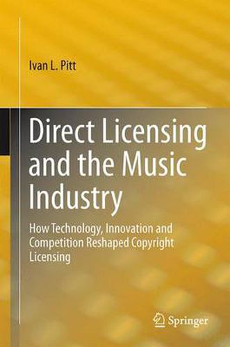 Cover image for Direct Licensing and the Music Industry: How Technology, Innovation and Competition Reshaped Copyright Licensing