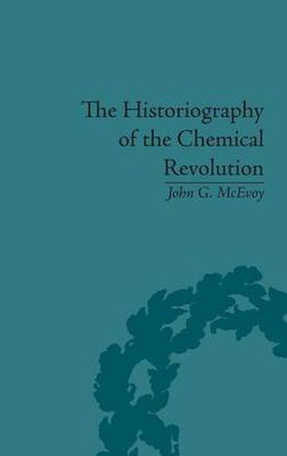 Cover image for The Historiography of the Chemical Revolution: Patterns of Interpretation in the History of Science: Patterns of Interpretation in the History of Science