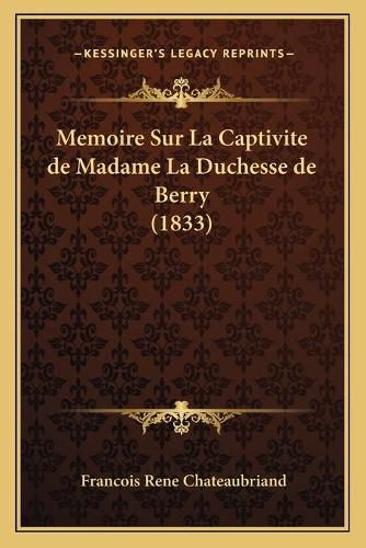 Memoire Sur La Captivite de Madame La Duchesse de Berry (1833)