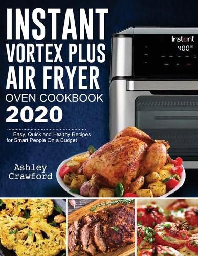 Cover image for Instant Vortex Plus Air Fryer Oven Cookbook 2020: Easy, Quick and Healthy Recipes for Smart People On a Budget