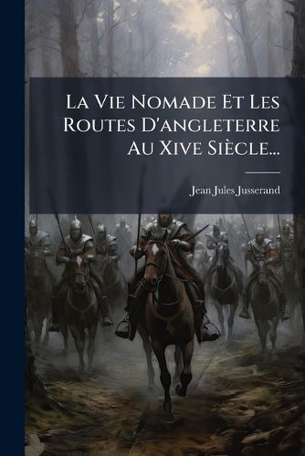 Cover image for La Vie Nomade Et Les Routes D'angleterre Au Xive Siecle...