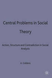 Cover image for Central Problems in Social Theory: Action, structure and contradiction in social analysis