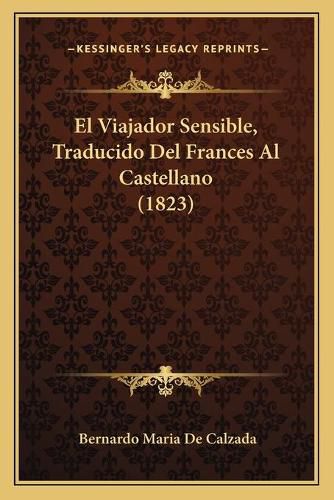 Cover image for El Viajador Sensible, Traducido del Frances Al Castellano (1823)