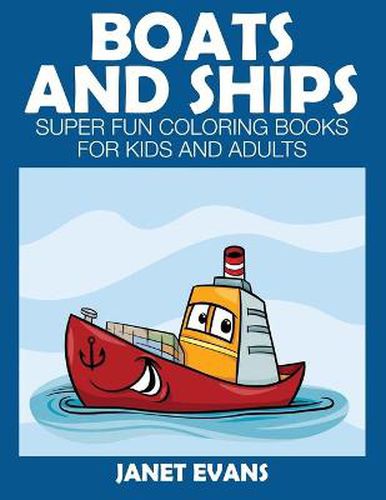 Cover image for Boats and Ships: Super Fun Coloring Books for Kids and Adults