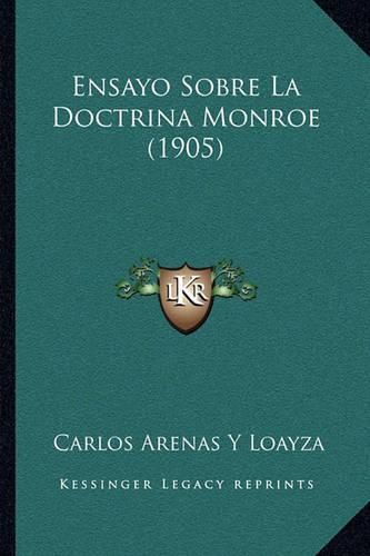 Cover image for Ensayo Sobre La Doctrina Monroe (1905)